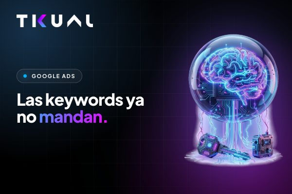 ¿Google Ads acaba de matar a las keywords? El cambio que puede transformar la publicidad online